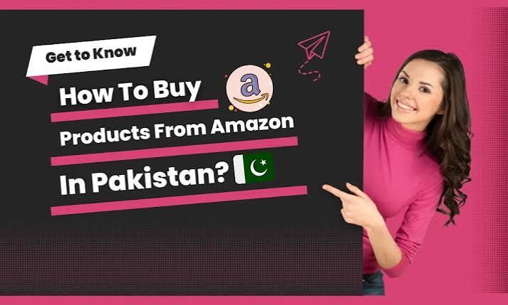 How to Buy Amazon Products in Pakistan